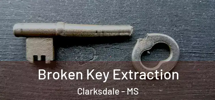  Broken Key Extraction Clarksdale - MS