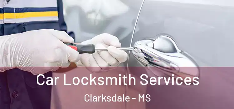  Car Locksmith Services Clarksdale - MS