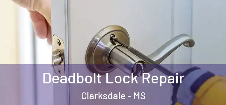 Deadbolt Lock Repair Clarksdale - MS