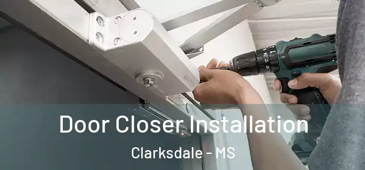  Door Closer Installation Clarksdale - MS