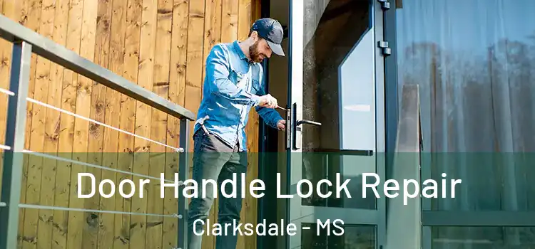  Door Handle Lock Repair Clarksdale - MS