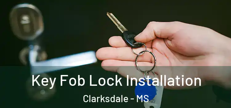 Key Fob Lock Installation Clarksdale - MS