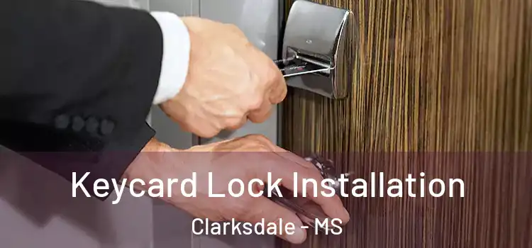 Keycard Lock Installation Clarksdale - MS
